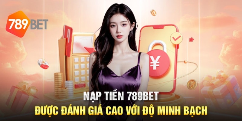 Giao dịch nạp tiền siêu nhanh chóng tại 789bet